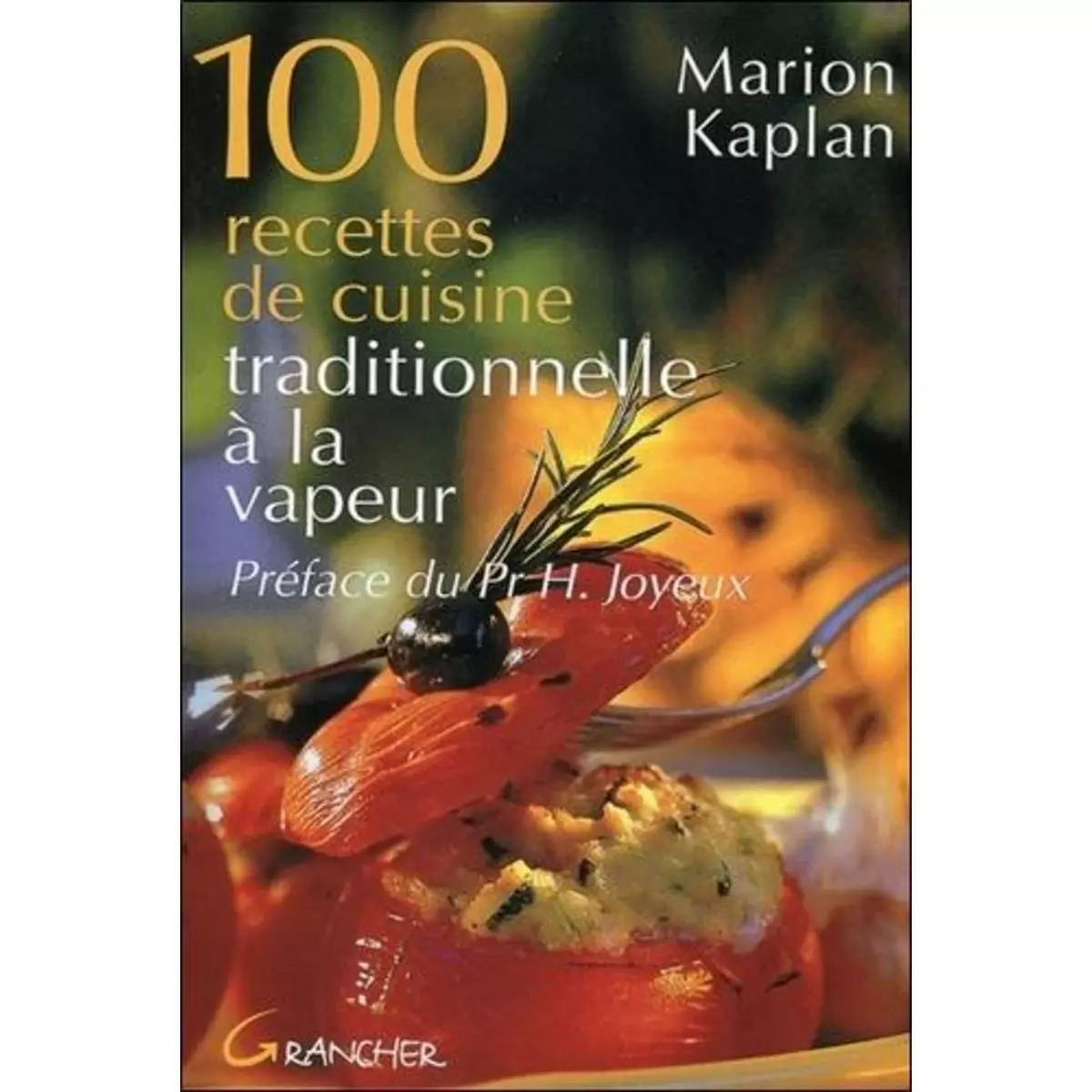  100 RECETTES DE CUISINE TRADITIONNELLE A LA VAPEUR, Kaplan Marion