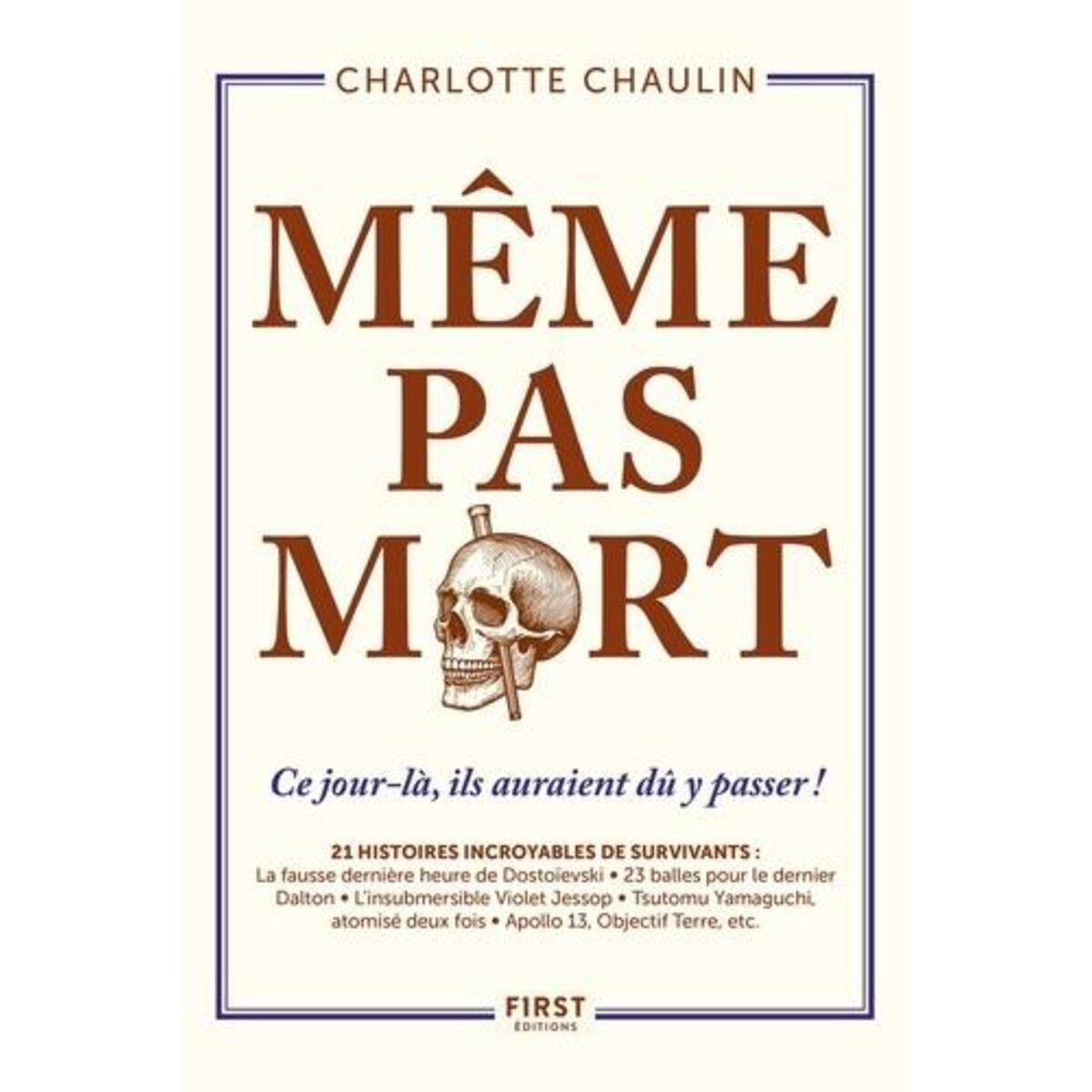 MEME PAS MORT ! CE JOUR-LA, ILS AURAIENT DU Y PASSER ! 21 HISTOIRES INCROYABLES DE SURVIVANTS, Chaulin Charlotte