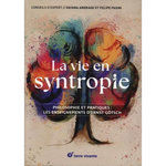 LA VIE EN SYNTROPIE. PHILOSOPHIE ET PRATIQUES : LES ENSEIGNEMENTS D'ERNST GOTSCH, Andrade Dayana