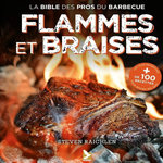 FLAMMES ET BRAISES. LES SECRETS D'UN  GRILL  REUSSI PAR LE MAITRE DU FEU, Raichlen Steven