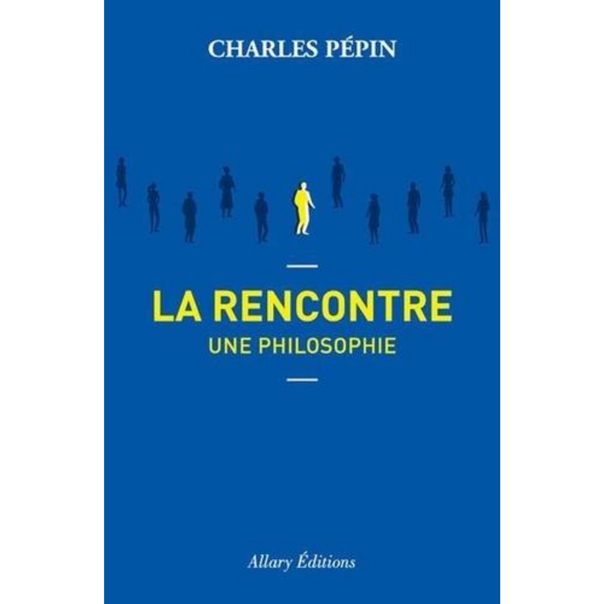 LA RENCONTRE. UNE PHILOSOPHIE, Pépin Charles