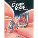 COSMIK ROGER TOME 7 : COSMIK ROGER ET LES FEMMES, Julien