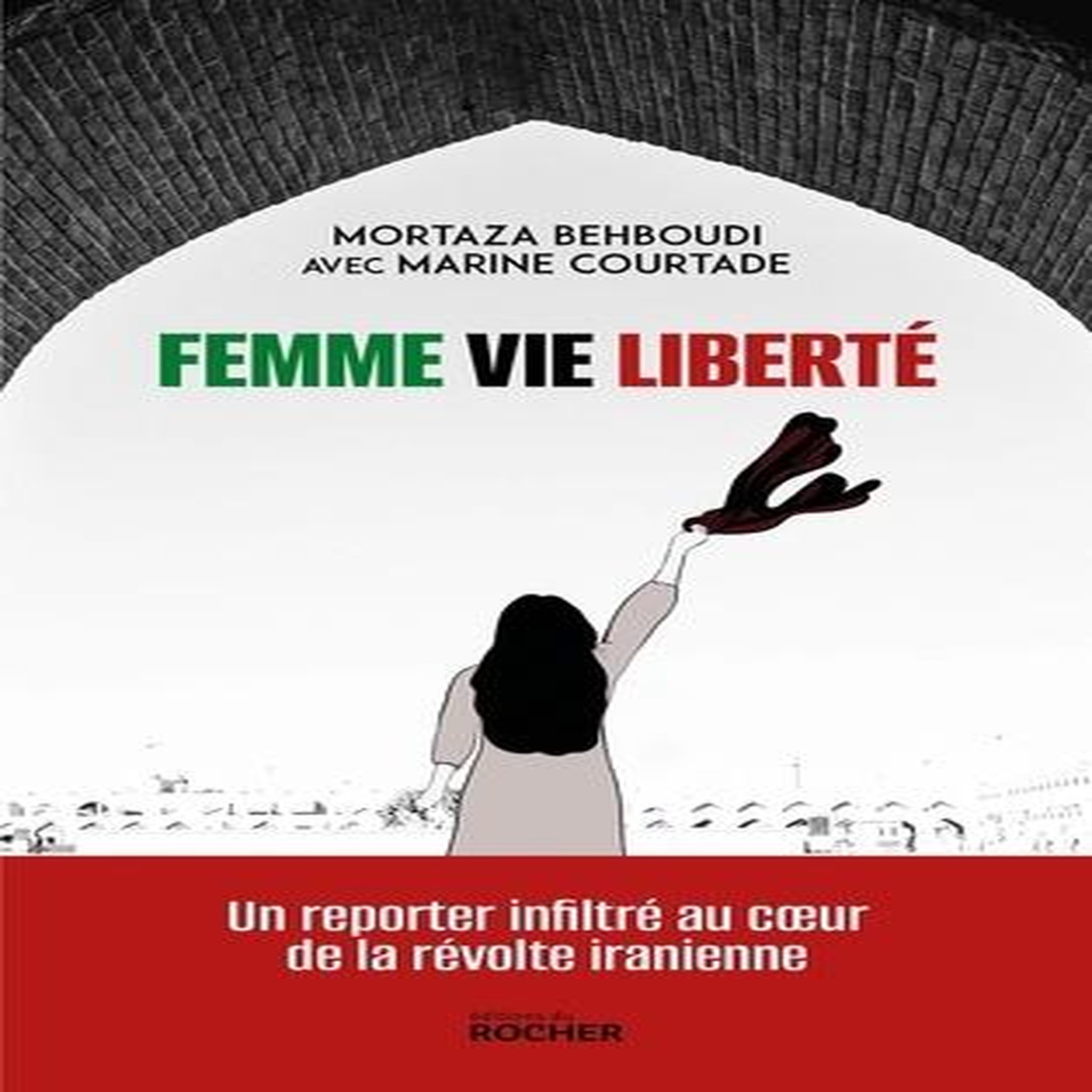 FEMME, VIE, LIBERTE. UN REPORTER INFLIRTE AU COEUR DE LA REVOLTE IRANIENNE, Behboudi Mortaza