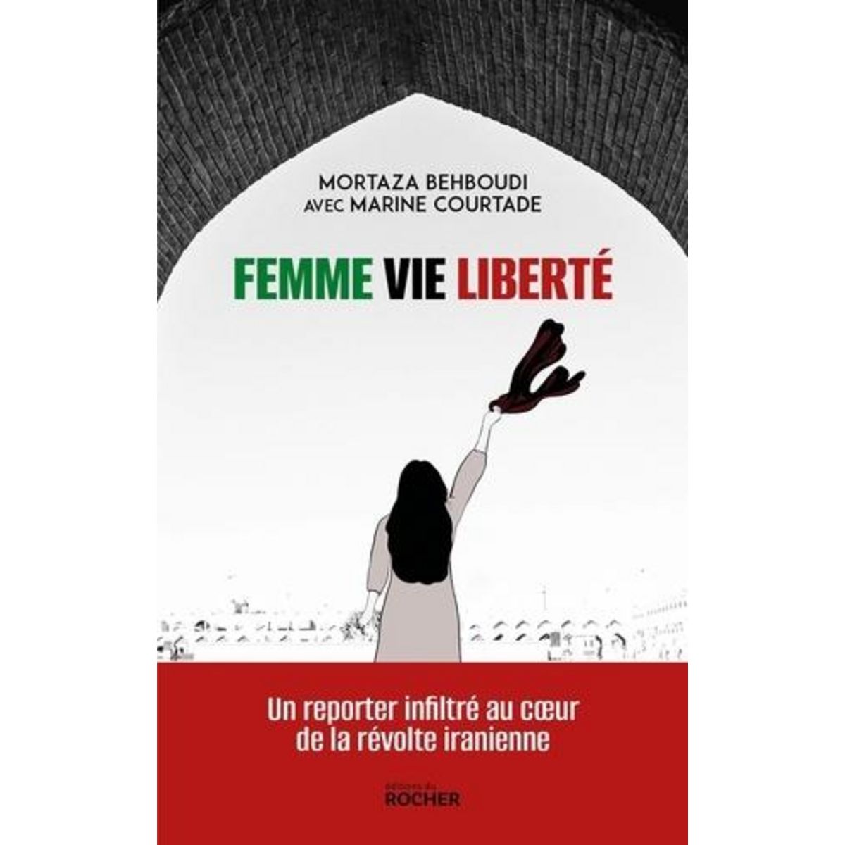 FEMME, VIE, LIBERTE. UN REPORTER INFLIRTE AU COEUR DE LA REVOLTE IRANIENNE, Behboudi Mortaza