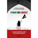 FEMME, VIE, LIBERTE. UN REPORTER INFLIRTE AU COEUR DE LA REVOLTE IRANIENNE, Behboudi Mortaza