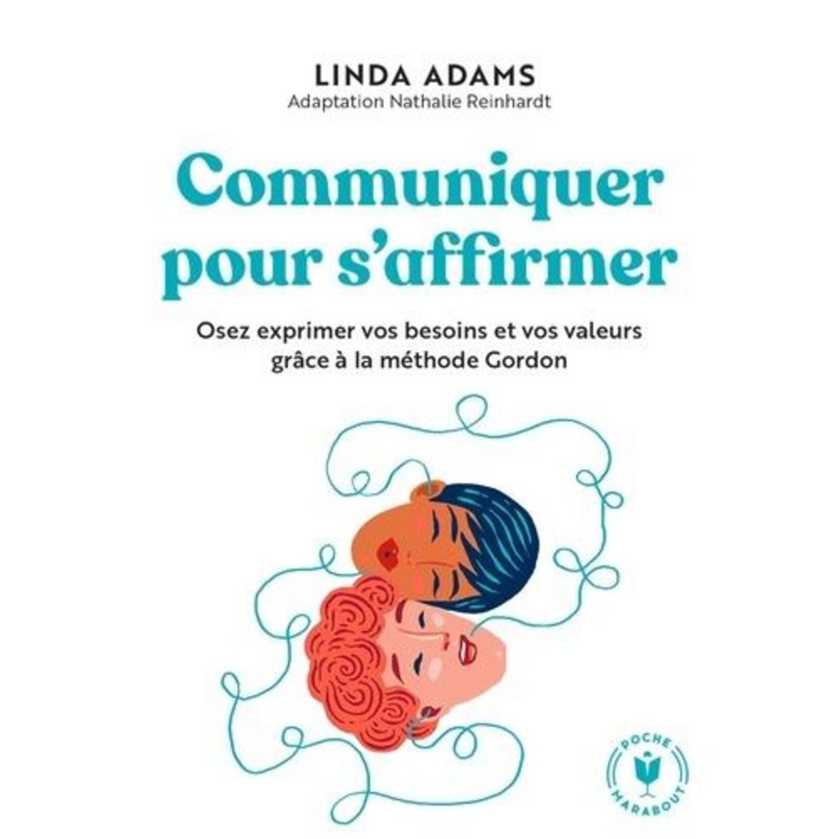 COMMUNIQUER SANS BLESSER. OSEZ EXPRIMER VOS BESOINS ET VOS VALEURS GRACE A LA METHODE GORDON, Adams Linda