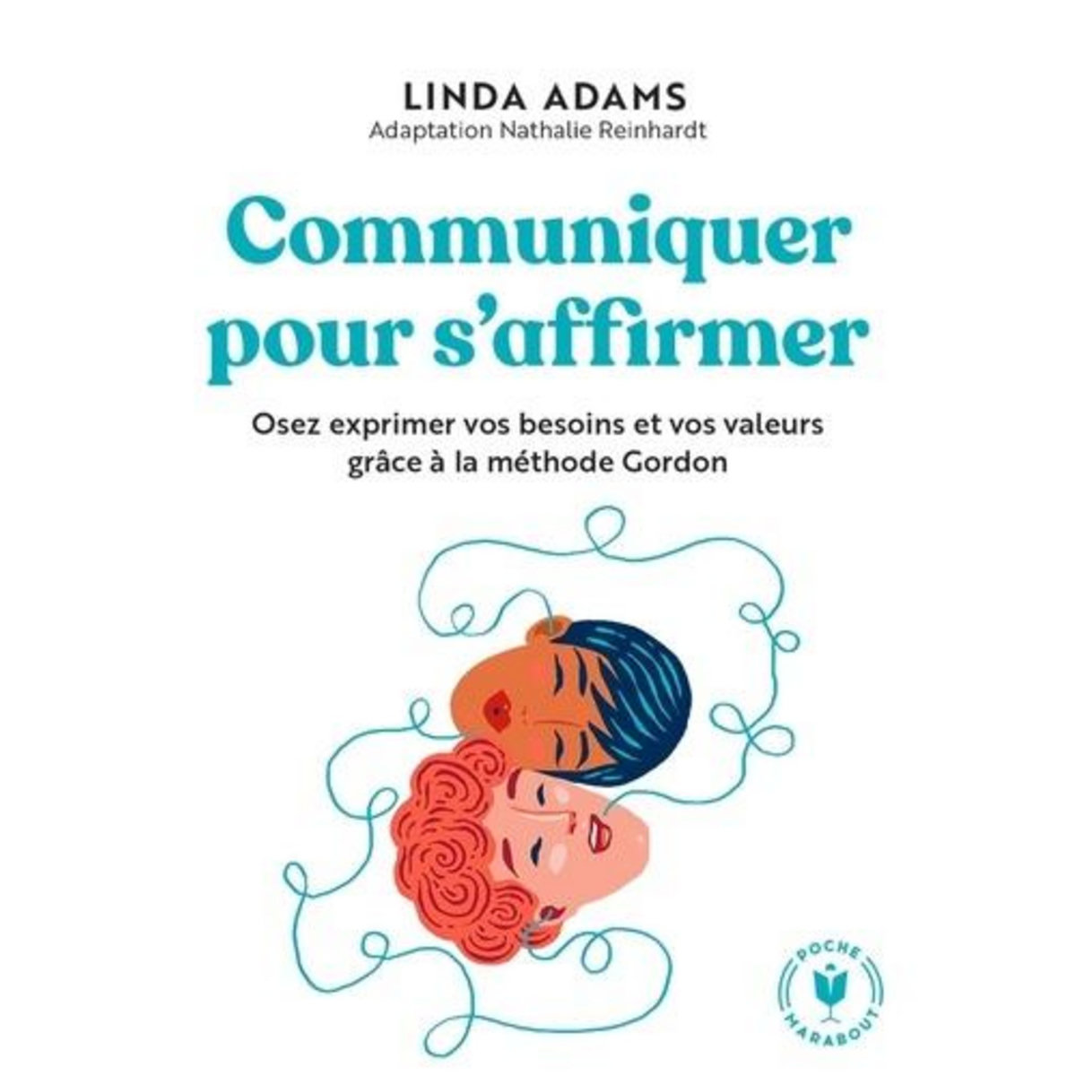 COMMUNIQUER SANS BLESSER. OSEZ EXPRIMER VOS BESOINS ET VOS VALEURS GRACE A LA METHODE GORDON, Adams Linda