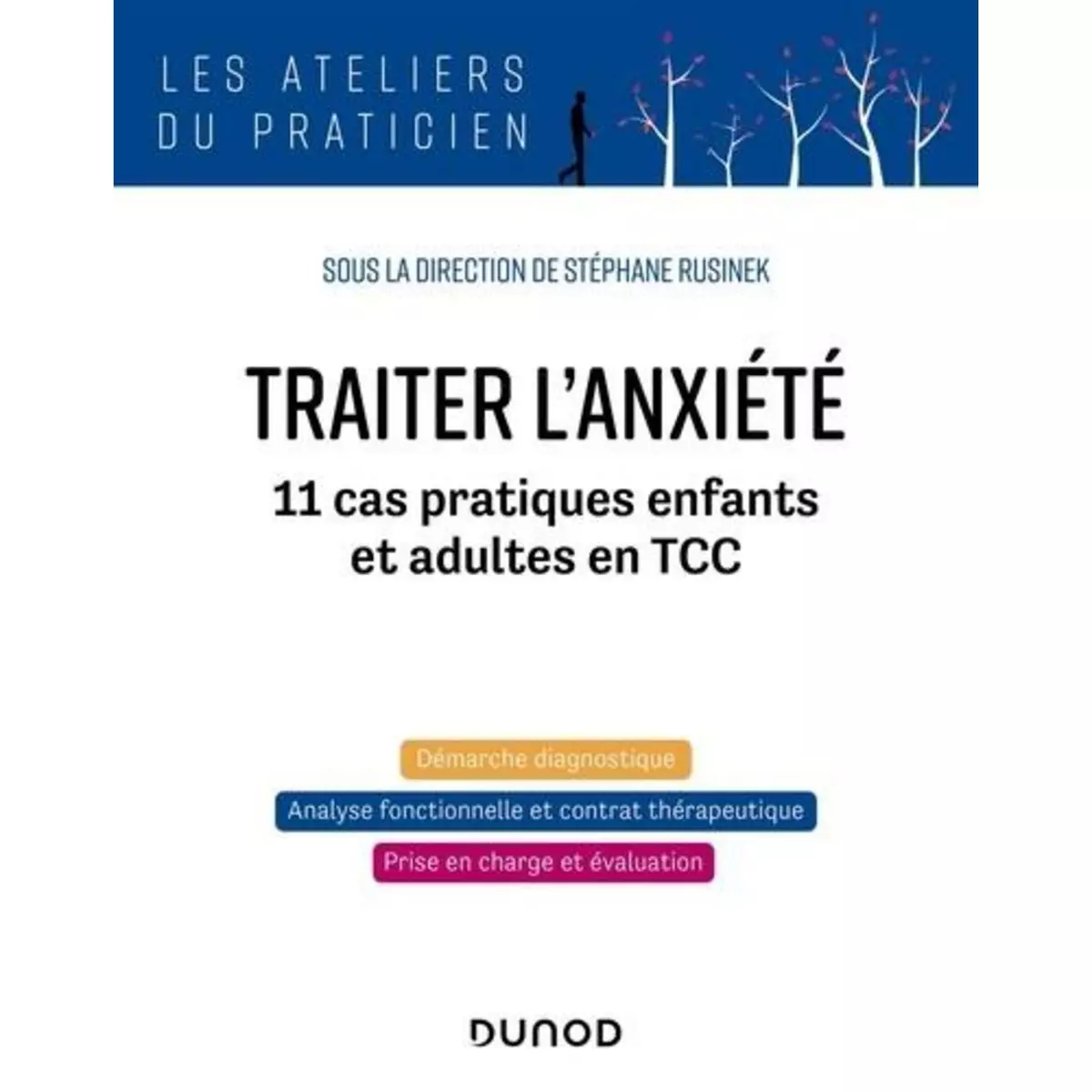  TRAITER L'ANXIETE. 11 CAS PRATIQUES ENFANTS ET ADULTES EN TCC, Rusinek Stéphane