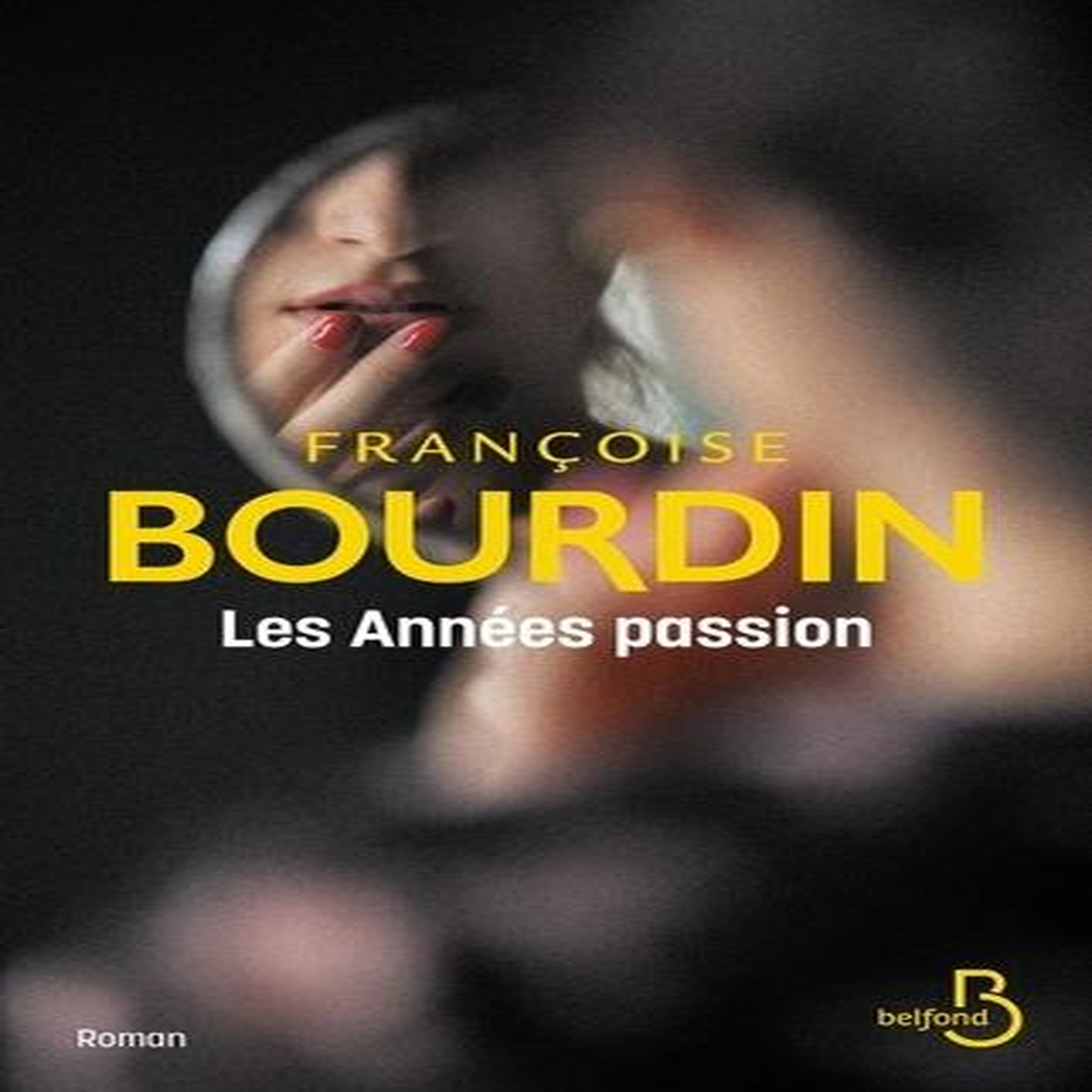 LES ANNEES PASSION. LE ROMAN D'UNE FEMME LIBRE, Bourdin Françoise