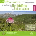 A LA DECOUVERTE DES ORCHIDEES DE RHONE-ALPES. 2E EDITION, SFO Rhône-Alpes