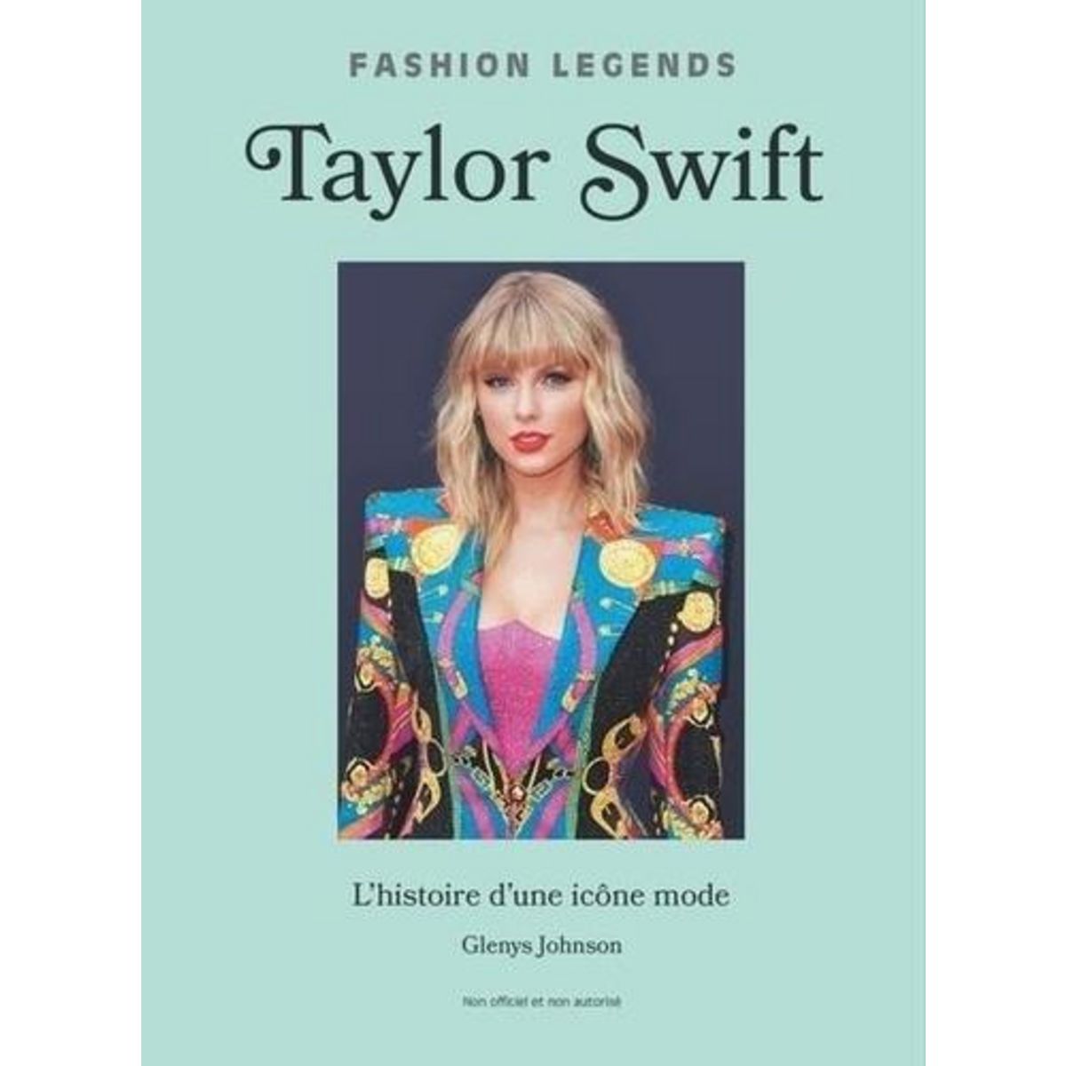 TAYLOR SWIFT. L'HISTOIRE D'UNE ICONE MODE, Johnson Glenys