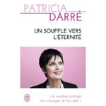 UN SOUFFLE VERS L'ETERNITE. JE VOUDRAIS PARTAGER MES MESSAGES DE L'AU-DELA..., Darré Patricia
