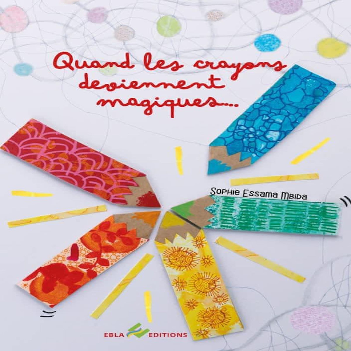 QUAND LES CRAYONS DEVIENNENT MAGIQUES..., Essama Mbida Sophie pas cher ...