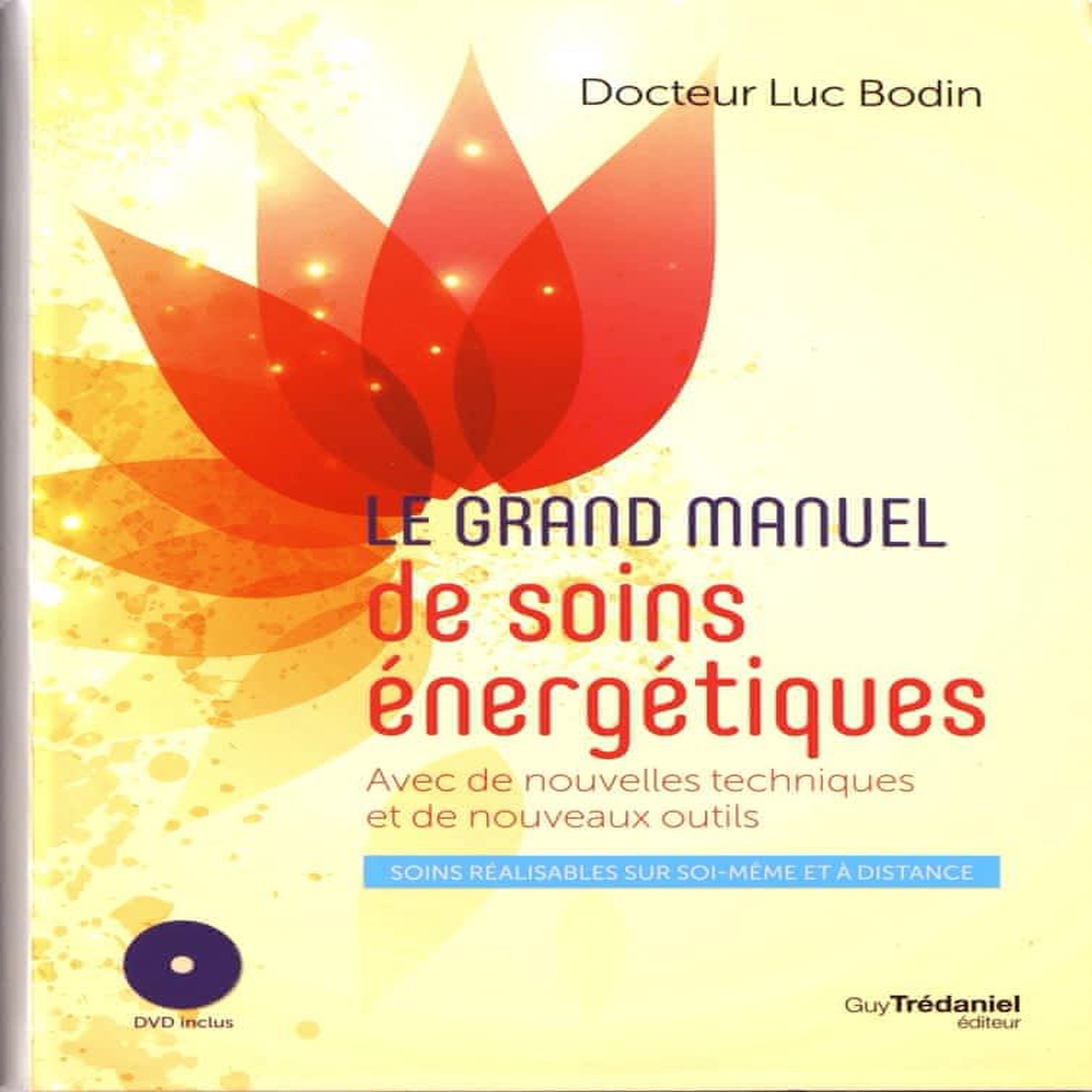 LE GRAND MANUEL DE SOINS ENERGETIQUES. AVEC DE NOUVELLES TECHNIQUES ET DE NOUVEAUX OUTILS, AVEC 1 DVD, Bodin Luc