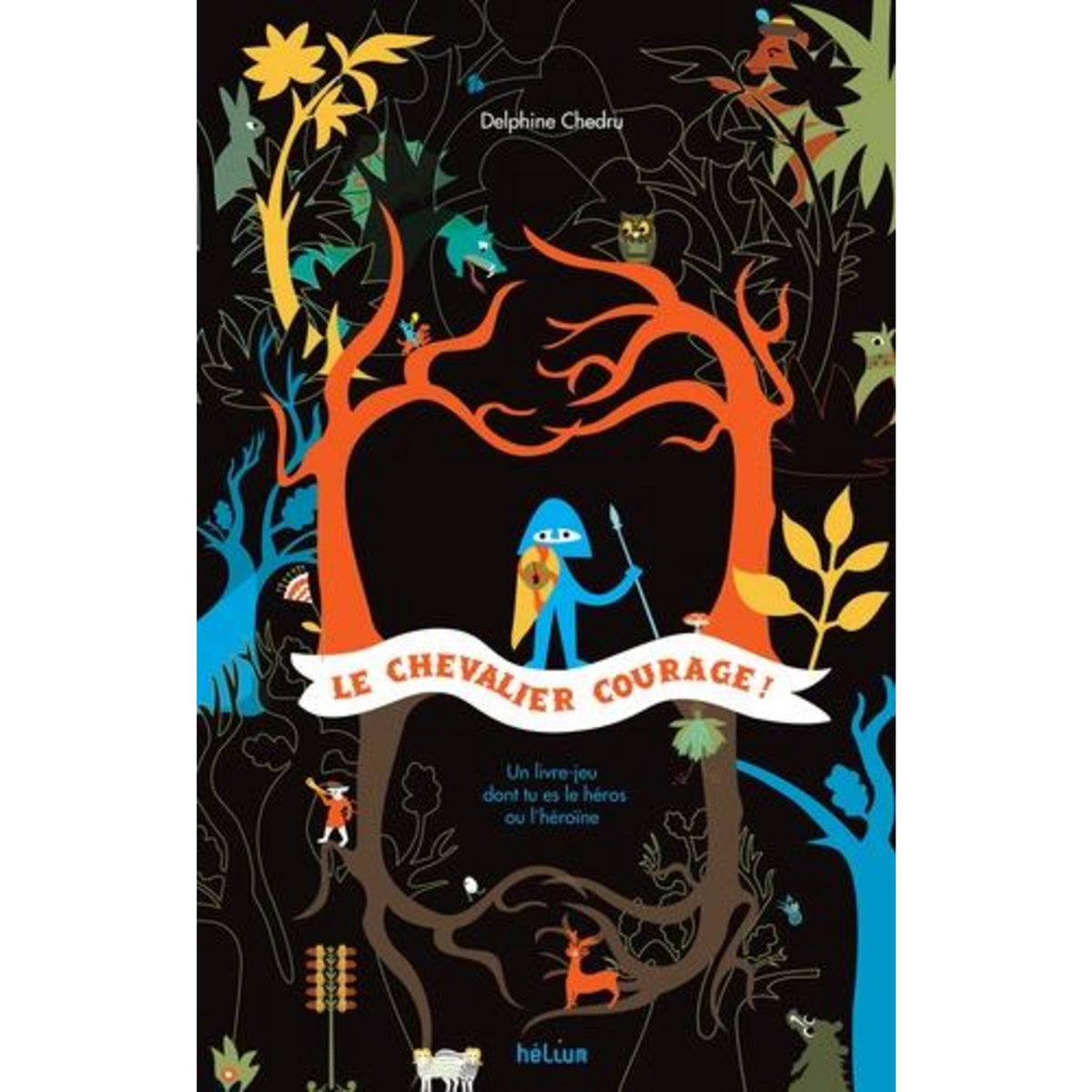 LE CHEVALIER COURAGE ! UN LIVRE-JEU DONT TU ES LE HEROS, Chedru Delphine