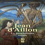 LA PROPHETESSE VOILEE. LES CHRONIQUES D'EDWARD HOLMES SOUS LA REGENCE DU DUC DE BEDFORD ET DURANT LA CRUELLE ET SANGLANTE GUERRE ENTRE LES ARMAGNACS ET LES BOURGUIGNONS, Aillon Jean d'
