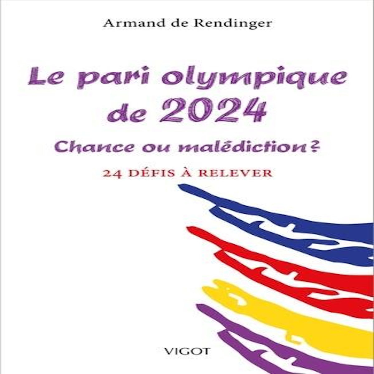 LE PARI OLYMPIQUE DE 2024. CHANCE OU MALEDICTION ? 24 DEFIS A RELEVER, Rendinger Armand de