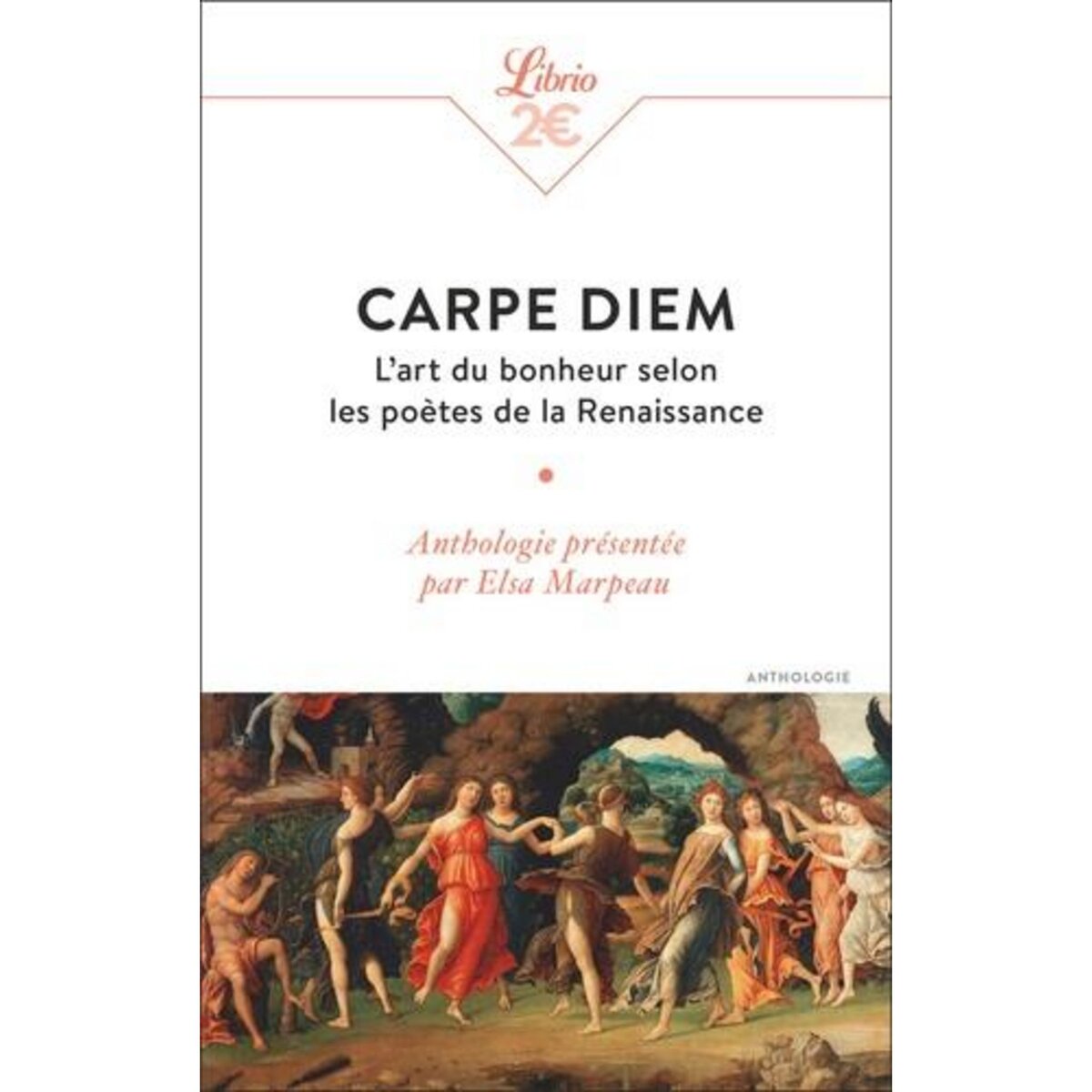CARPE DIEM. L'ART DU BONHEUR SELON LES POETES DE LA RENAISSANCE, Marpeau Elsa