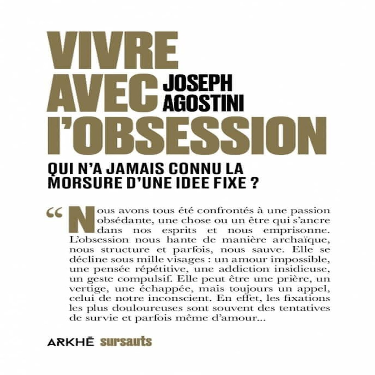 VIVRE AVEC L'OBSESSION. QUI N'A JAMAIS CONNU LA MORSURE D'UNE IDEE FIXE ?, Agostini Joseph