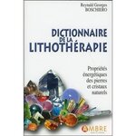 DICTIONNAIRE DE LA LITHOTHERAPIE. PROPRIETES ENERGETIQUES DES PIERRES ET CRISTAUX NATURELS, Boschiero Reynald Georges