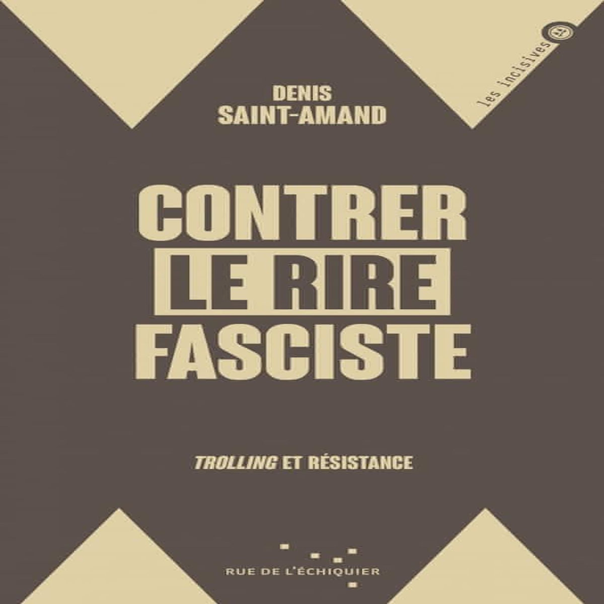 CONTRER LE RIRE FASCISTE. TROLLING ET RESISTANCE, Saint-Amand Denis