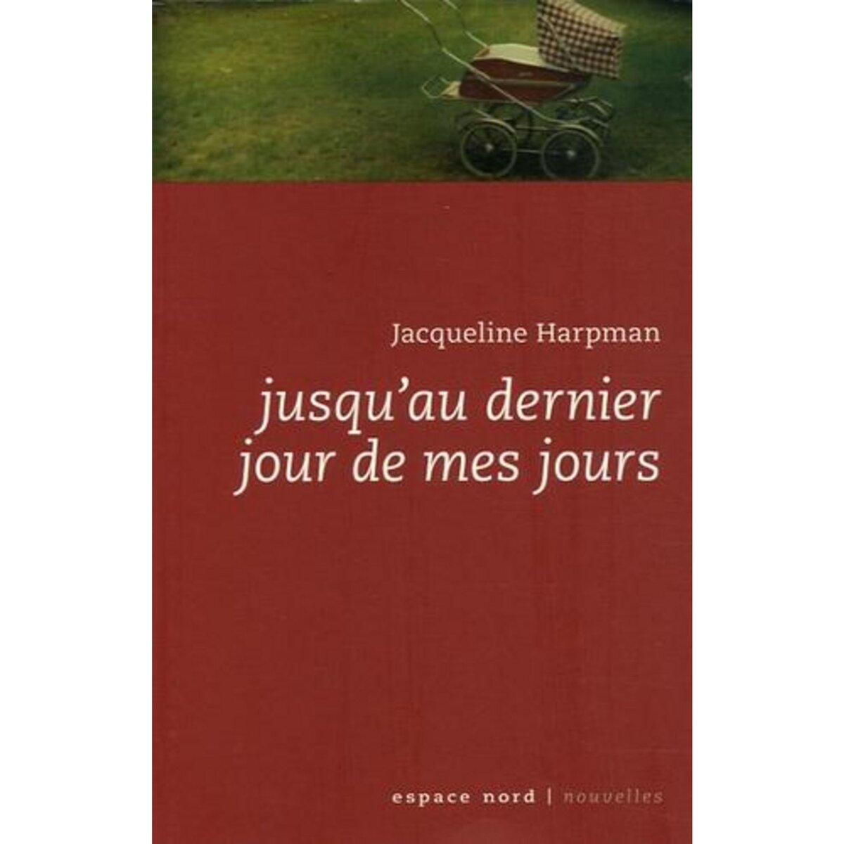  JUSQU'AU DERNIER JOUR DE MES JOURS, Harpman Jacqueline