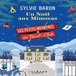 LES PETITS MEURTRES DU TRICOT-CLUB TOME 4 : UN NOEL AUX MIMOSAS, Baron Sylvie