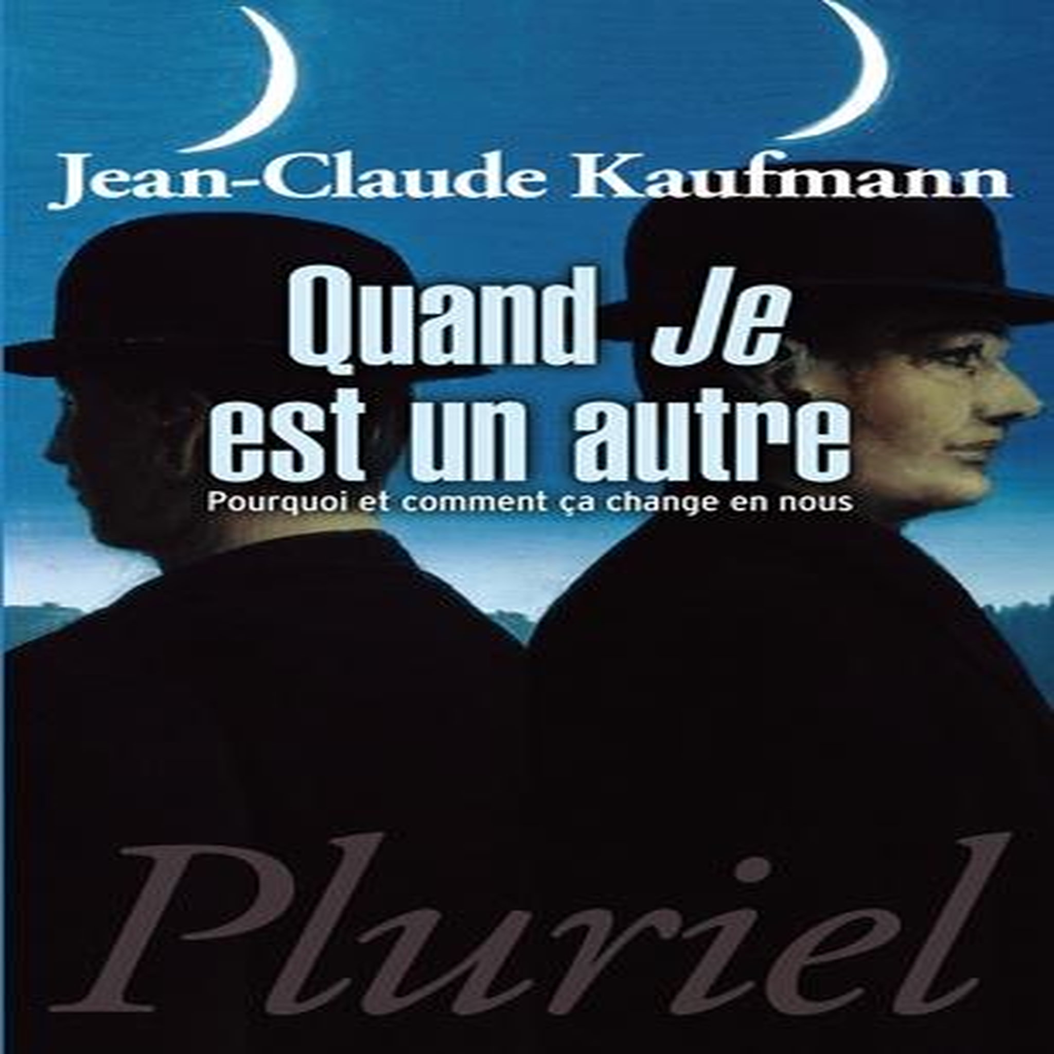 QUAND JE EST UN AUTRE. POURQUOI ET COMMENT CA CHANGE EN NOUS, Kaufmann Jean-Claude