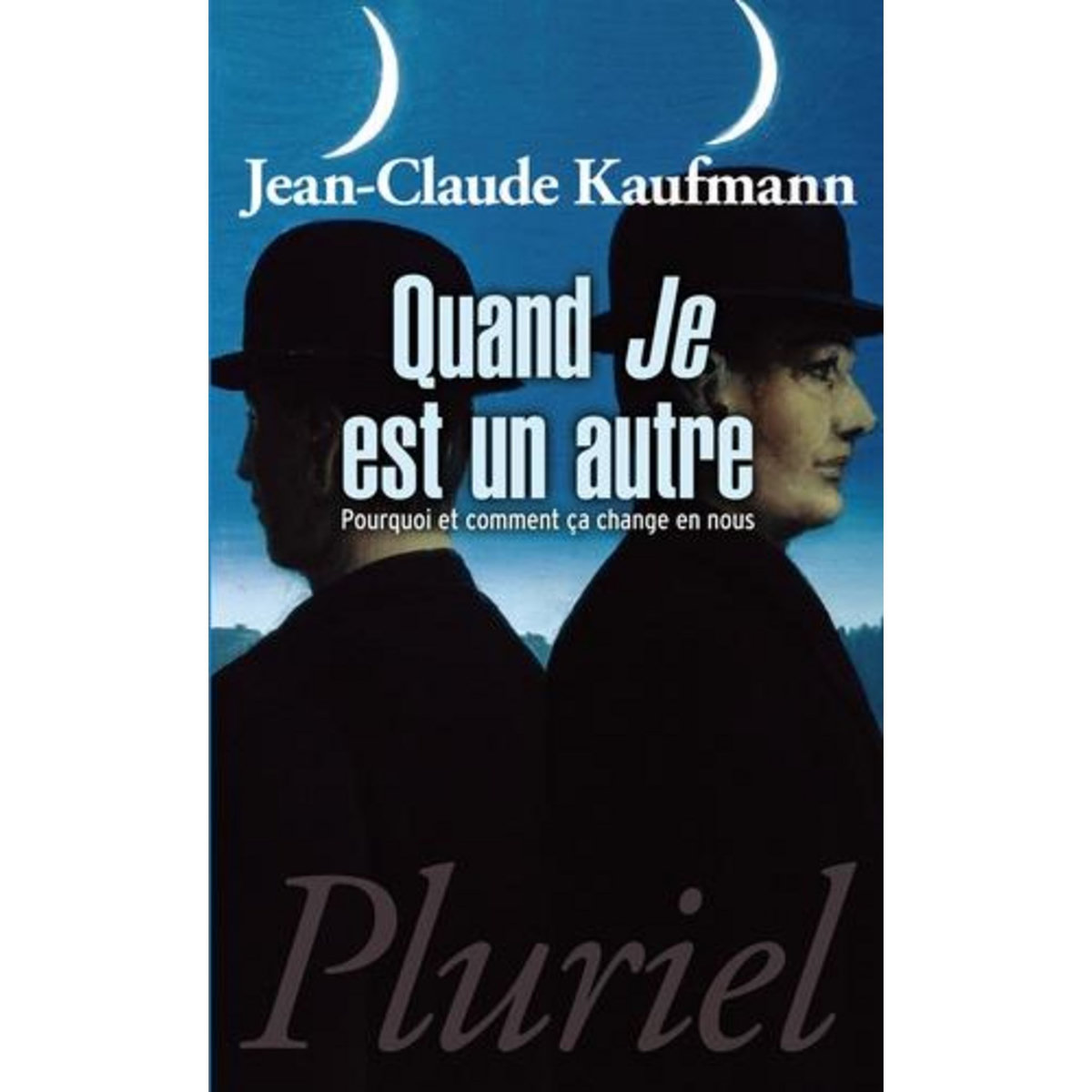QUAND JE EST UN AUTRE. POURQUOI ET COMMENT CA CHANGE EN NOUS, Kaufmann Jean-Claude
