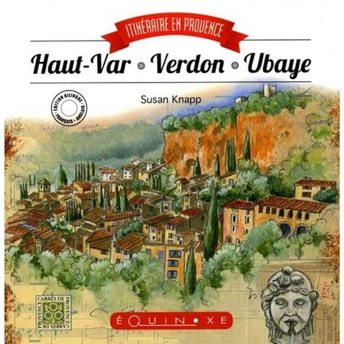 ITINERAIRE EN PROVENCE. HAUT-VAR, VERDON, UBAYE, EDITION BILINGUE FRANCAIS-ANGLAIS, Knapp Susan