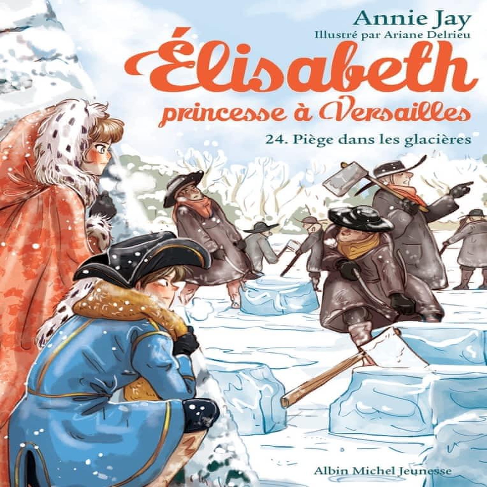 ELISABETH, PRINCESSE A VERSAILLES TOME 24 : PIEGE DANS LES GLACIERES, Jay Annie