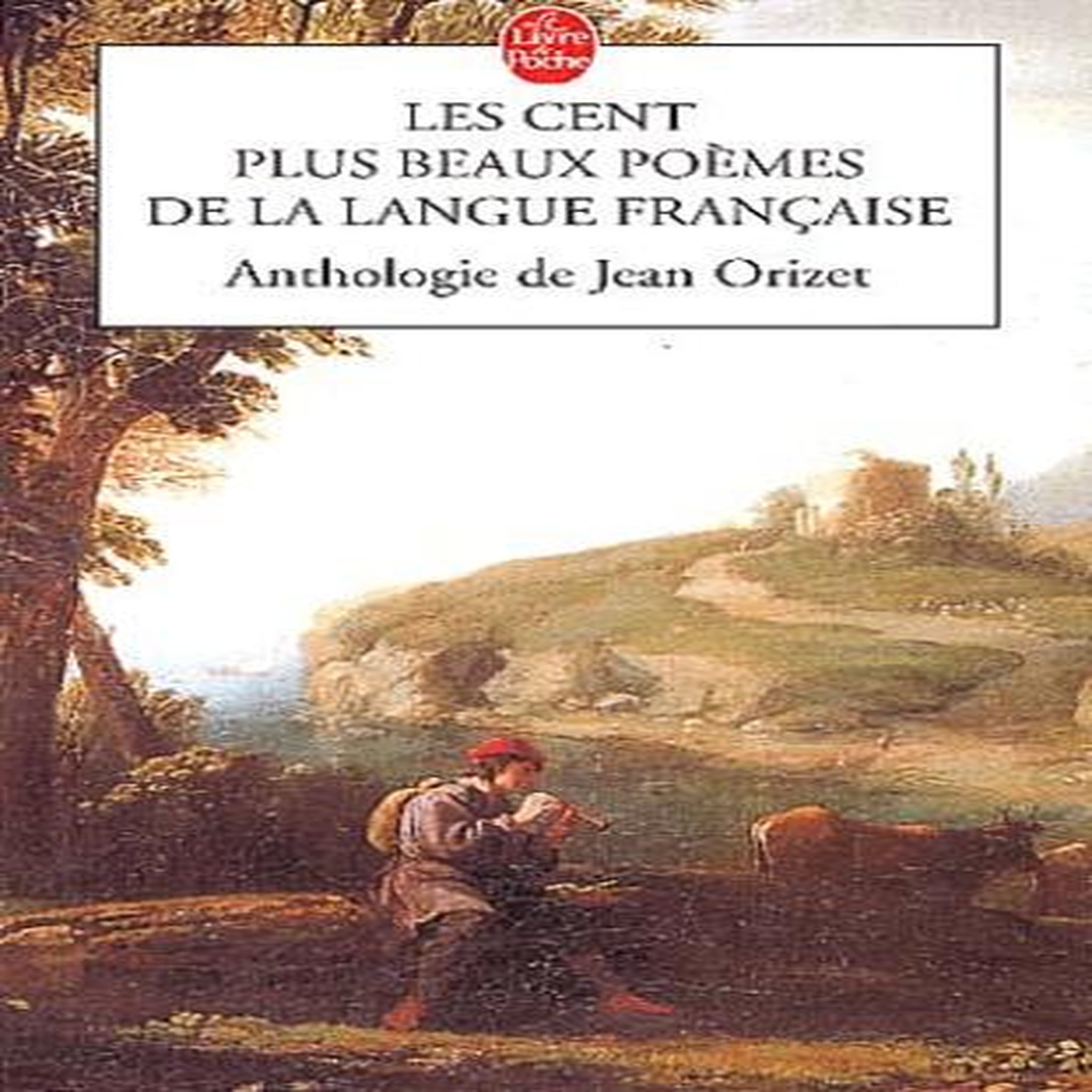 LES CENT PLUS BEAUX POEMES DE LA LANGUE FRANCAISE, Orizet Jean