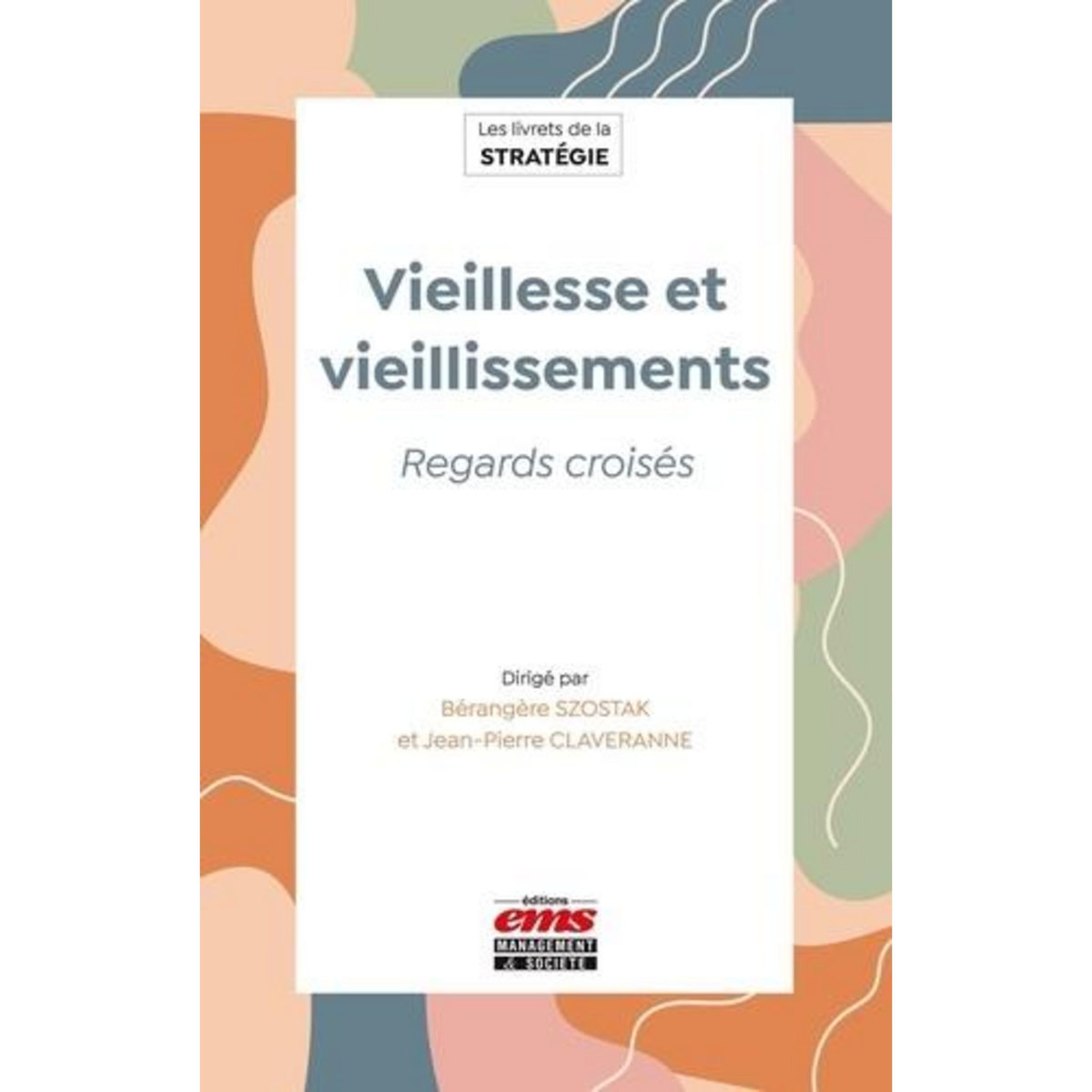 VIEILLESSE ET VIEILLISSEMENTS. REGARDS CROISES, Szostak Bérangère