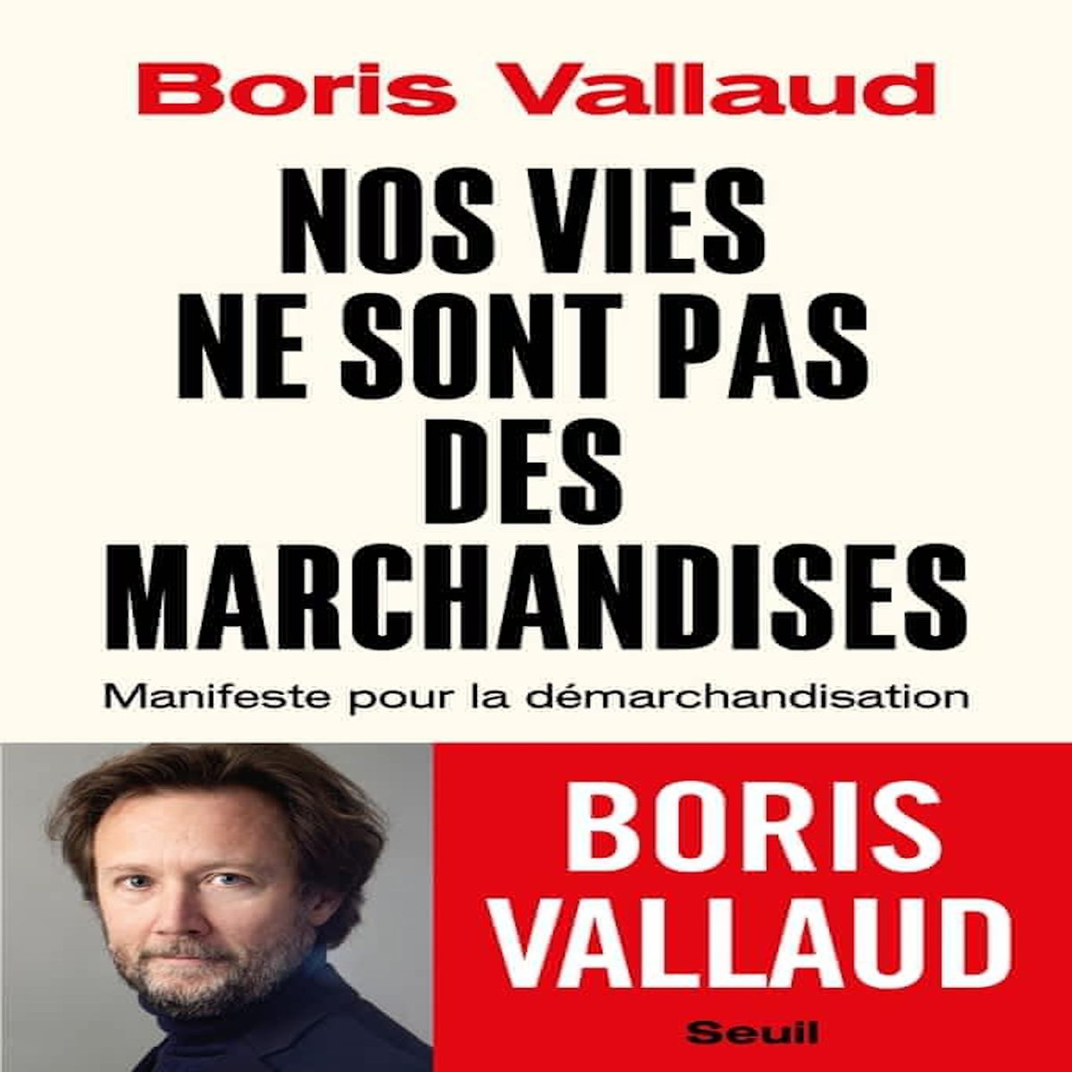 NOS VIES NE SONT PAS DES MARCHANDISES. MANIFESTE POUR LA DEMARCHANDISATION, Vallaud Boris