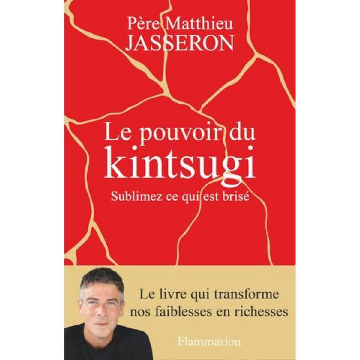 LE POUVOIR DU KINTSUGI. SUBLIMEZ CE QUI EST BRISE, Jasseron Matthieu