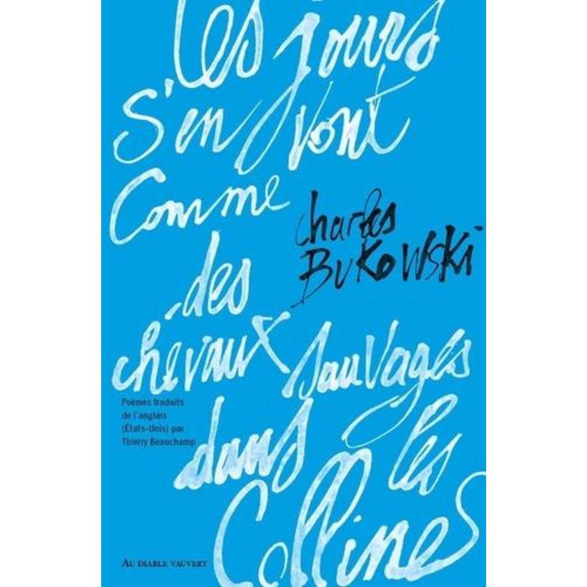 LES JOURS S'EN VONT COMME DES CHEVAUX SAUVAGES DANS LES COLLINES, Bukowski Charles