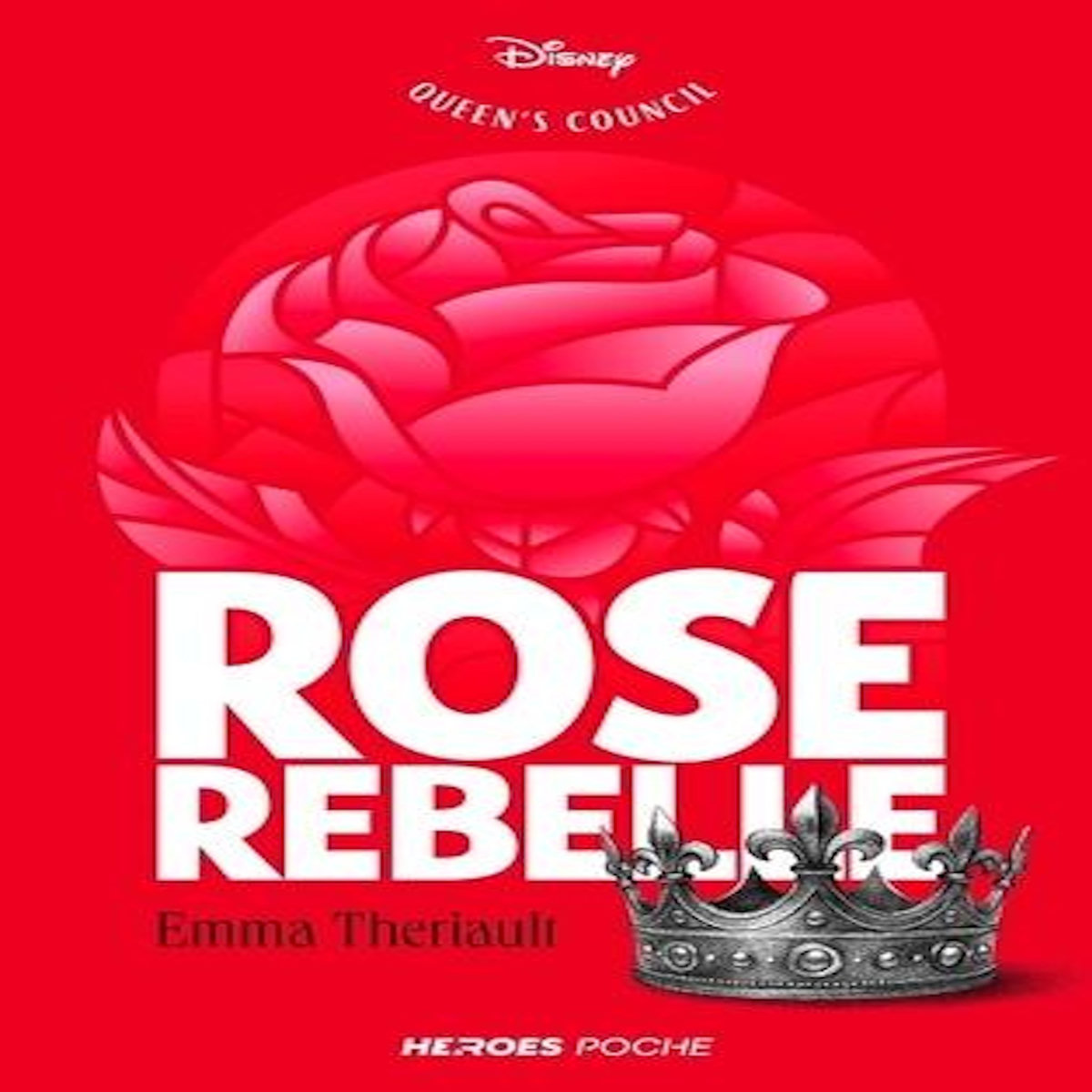 THE QUEEN'S COUNCIL : ROSE REBELLE, Theriault Emma