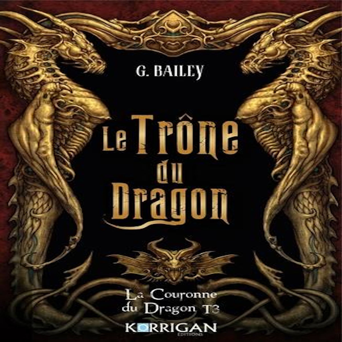 LA COURONNE DU DRAGON TOME 3 : LE TRONE DU DRAGON, Bailey G.