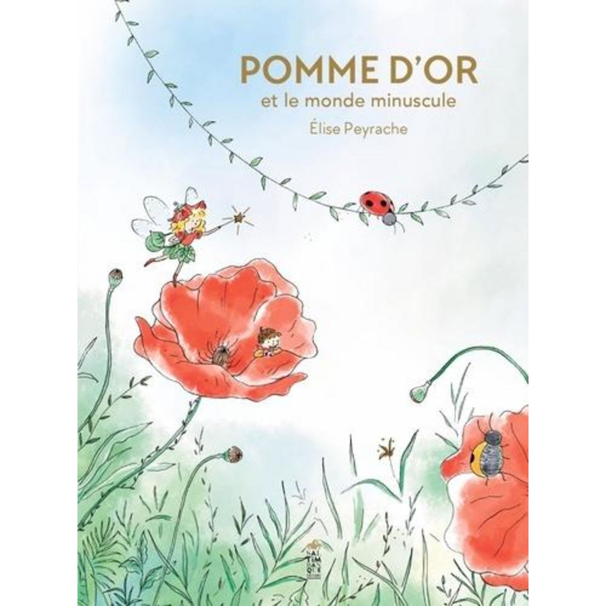 POMME D'OR ET LE MONDE MINUSCULE, Peyrache Elise