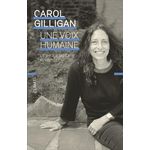 UNE VOIX HUMAINE. L'ETHIQUE DU CARE REVISITEE, Gilligan Carol