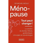 MENOPAUSE, TOUT PEUT CHANGER. LA SOLUTION DU DR MOULY, GYNECOLOGUE, CHIRURGIEN ET CANCEROLOGUE, Mouly Michel
