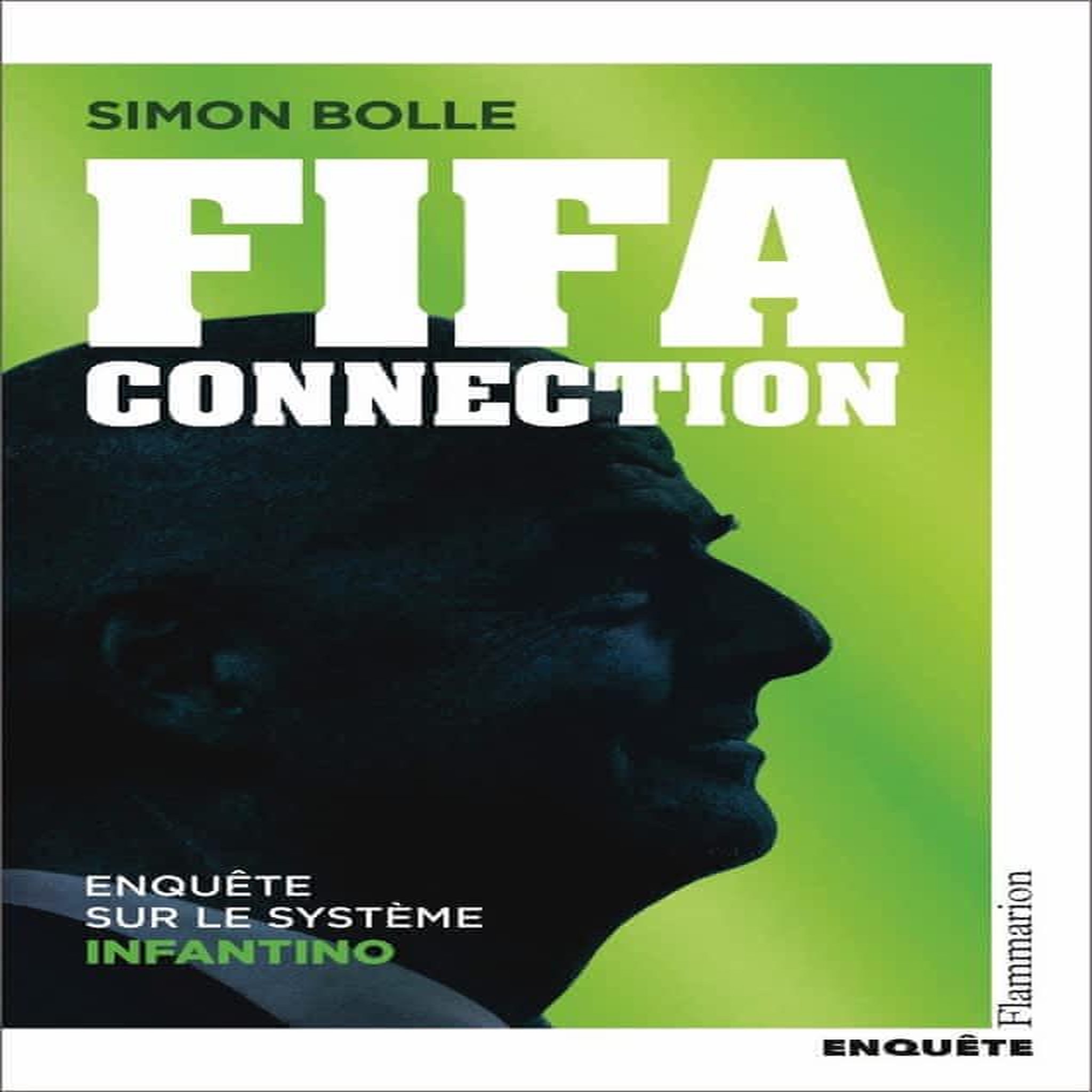 FIFA CONNECTION. ENQUETE SUR LE SYSTEME INFANTINO, Bolle Simon
