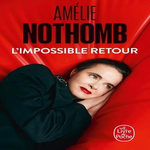 L'IMPOSSIBLE RETOUR, Nothomb Amélie