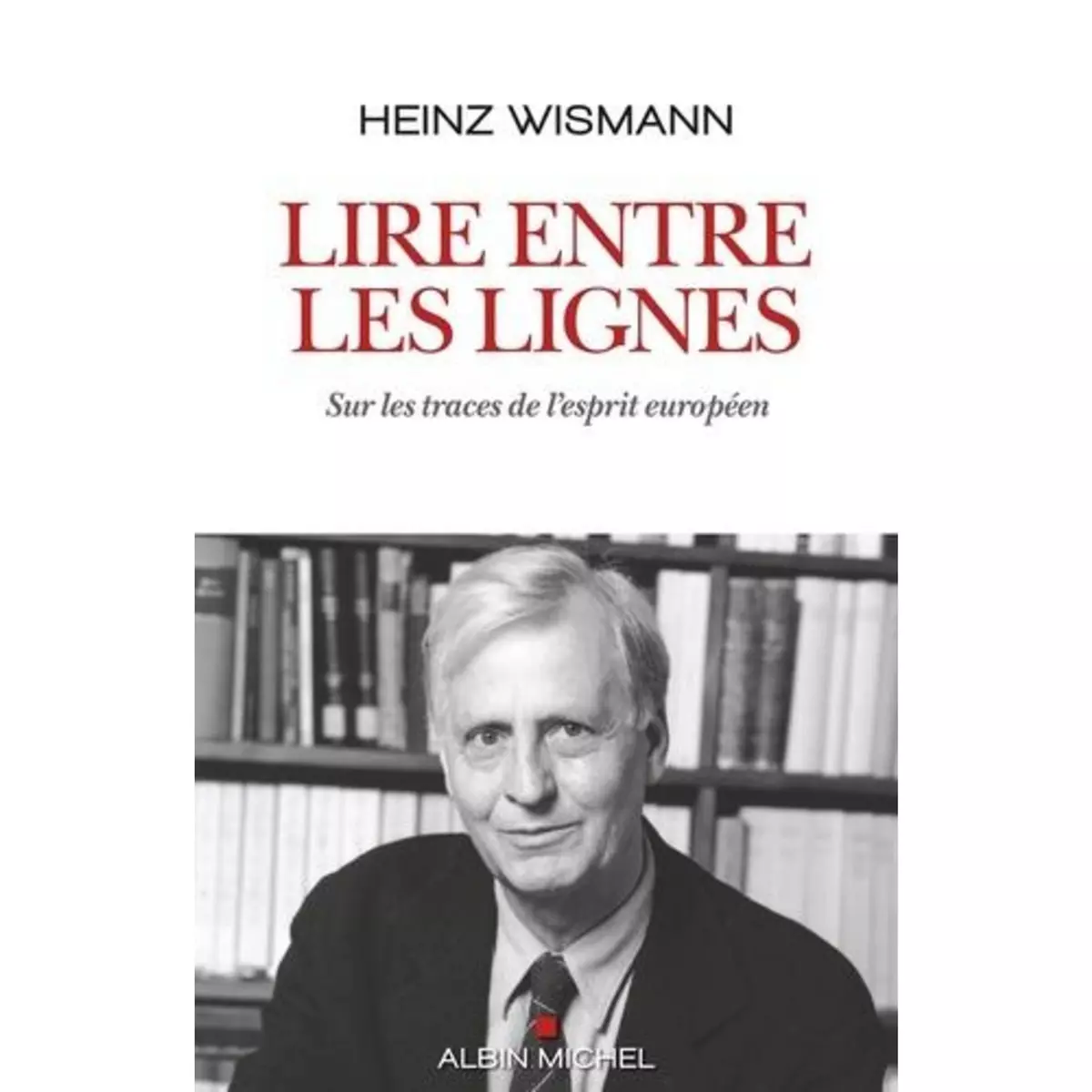  LIRE ENTRE LES LIGNES. SUR LES TRACES DE L'ESPRIT EUROPEEN, Wismann Heinz