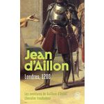 LES AVENTURES DE GUILHEM D'USSEL, CHEVALIER TROUBADOUR. LONDRES, 1200, Aillon Jean d'