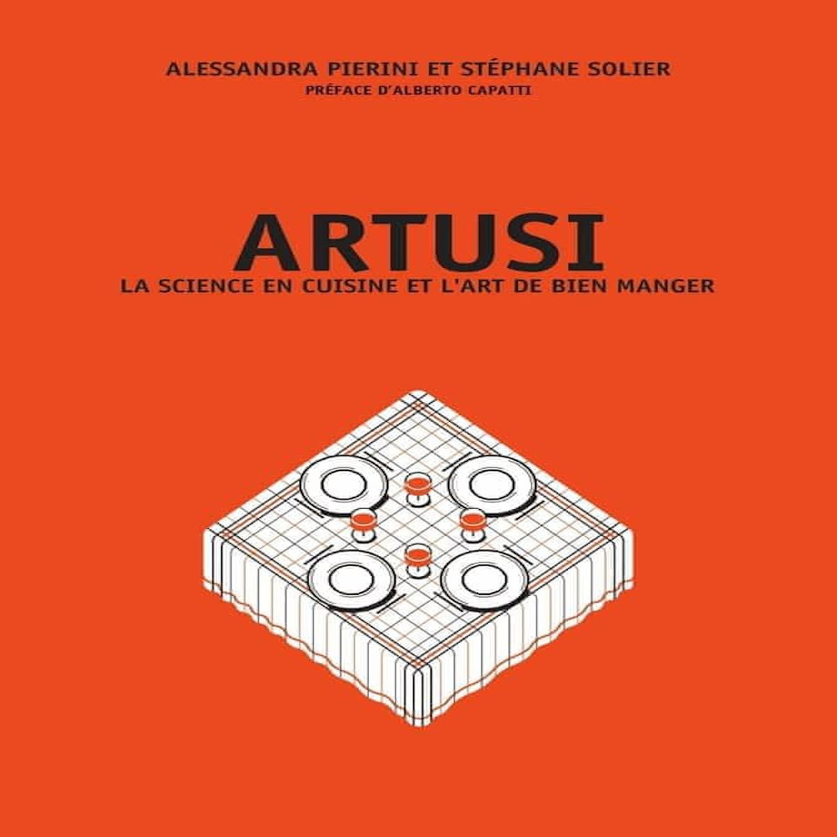 ARTUSI. LA SCIENCE EN CUISINE ET L'ART DE BIEN MANGER, Pierini Alessandra