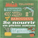 SE NOURRIR EN PLEINE NATURE. 25 PLANTES, EAU, CUISSON..., Tribaudeau Denis