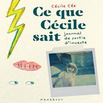 CE QUE CECILE SAIT. JOURNAL DE SORTIE D'INCESTE, Cée Cécile