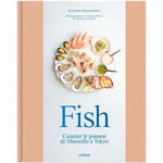 FISH. CUISINER LE POISSON DE MARSEILLE A TOKYO, Roucayrol Sylvain