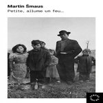 PETITE, ALLUME UN FEU..., Smaus Martin